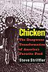 Chicken : the dangerous transformation of America's favorite food