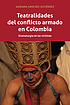 Teatralidades del conflicto armado en Colombia... by Adriana Sánchez Gutiérrez