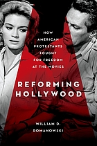Reforming Hollywood : how American Protestants fought for freedom at the movies