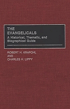 The evangelicals : a historical, thematic, and biographical guide