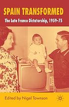 Spain transformed : the Franco dictatorship, 1959-1975