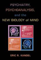 Psychiatry, psychoanalysis, and the new biology of mind