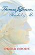 Thomas Jefferson, Rachel & me : a novel by  Peter Boody 