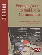 Engaging youth to build safer communities : a report of the CSIS post-conflict reconstruction project, August 2006