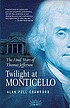 Twilight at Monticello : the final years of Thomas Jefferson