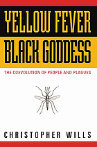 Yellow fever, black goddess : the coevolution of people and plagues
