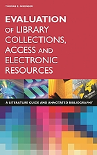 Evaluation of library collections, access, and electronic resources : a literature guide and annotated bibliography