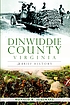 Dinwiddie County, Virginia : a brief history by  Ronald Roy Seagrave 