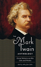 The Mark Twain anthology : great writers on his life and works