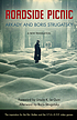 Roadside picnic by  Arkadiĭ Strugat︠s︡kiĭ 