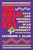 The hold life has : coca and cultural identity... by  Catherine J Allen 