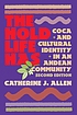 The hold life has : coca and cultural identity... by  Catherine J Allen 