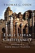Early Libyan Christianity : uncovering a North... by Thomas C Oden