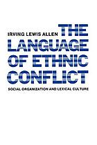 The language of ethnic conflict : social organization and lexical culture