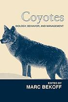 Coyotes : biology, behavior, and management