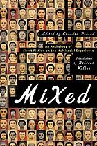 Mixed : an anthology of short fiction on the multiracial experience