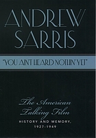 You ain't heard nothin' yet : the American talking film : history & memory, 1927-1949