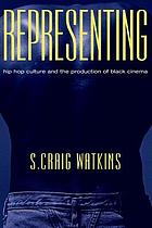 Representing : hip hop culture and the production of black cinema.