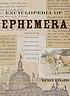 The encyclopedia of ephemera : a guide to the fragmentary documents of everyday life for the collector, curator, and historian