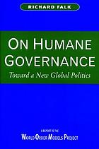 On humane governance : toward a new global politics. The world order models project report of the Global Civilization Initiative