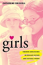Girls : feminine adolescence in popular culture and cultural theory