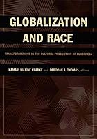 Globalization and race : transformations in the cultural production of blackness