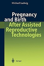 Pregnancy and birth after assisted reproductive technologies