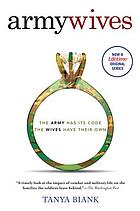 Army wives : the unwritten code of military marriage