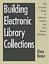 Building electronic library collections : the... door Diane Kovacs