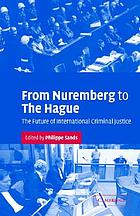 From Nuremberg to the Hague : the future of international criminal justice