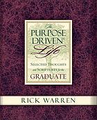 The purpose driven life : selected thoughts and scriptures for the graduate