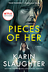 Pieces of her : a novel ผู้แต่ง: Karin Slaughter