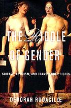 The riddle of gender : science, activism, and transgender rights