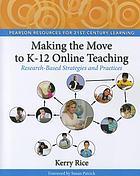 Making the move to K-12 online teaching : research-based strategies and practices