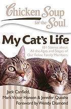 Chicken soup for the soul : my cat's life : 101 stories about all the ages and stages of our feline family members