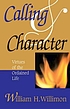 Calling & character : virtues of the ordained... Auteur: William H Willimon
