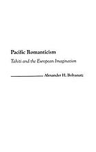 Pacific romanticism : Tahiti and the European imagination