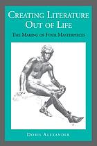 Creating literature out of life : the making of four masterpieces