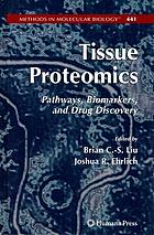Tissue proteomics : pathways, biomarkers, and drug discovery