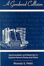 A gendered collision : sentimentalism and modernism in Dorothy Parker's poetry and fiction