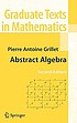 Abstract algebra by  Pierre Antoine Grillet 