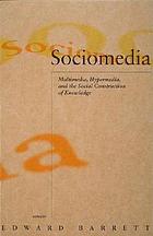 Sociomedia : multimedia, hypermedia, and the social construction of knowledge