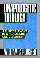 Unapologetic theology : a Christian voice in a pluralistic conversation