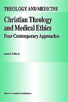 Christian theology and medical ethics : four contemporary approaches
