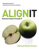 Align IT : business impact through IT