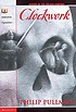Clockwork, or, All wound up por Philip Pullman