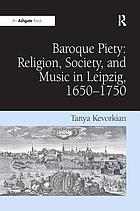 Baroque piety : religion, society, and music in Leipzig, 1650-1750