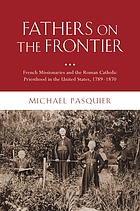 Fathers on the frontier : French missionaries and the Roman Catholic priesthood in the United States, 1789-1870