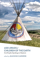 Aski awasis = Children of the earth : First Peoples speaking on adoption