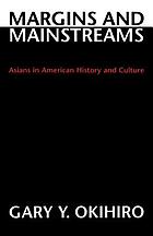 Margins and mainstreams : Asians in American history and culture
